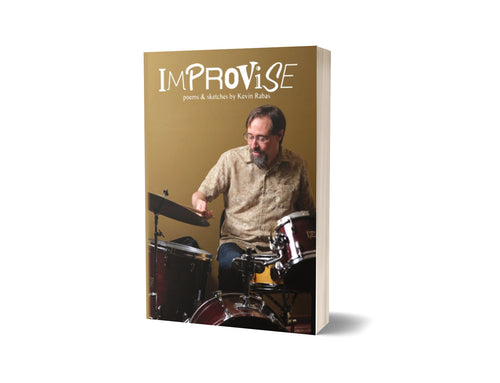 Improvise: Poems & Sketches By Kevin Rabas